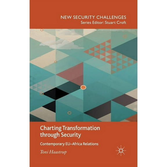 New Security Challenges Charting Transformation Through Security: Contemporary Eu-Africa Relations, (Paperback)