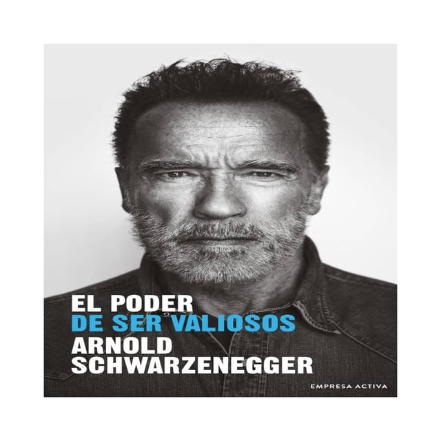 El Poder de ser Valiosos Empresa Activa Arnold Schwarzenegger