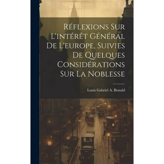 Réflexions Sur L'intérêt Général De L'europe, Suivies De Quelques Considérations Sur La Noblesse (Hardcover)