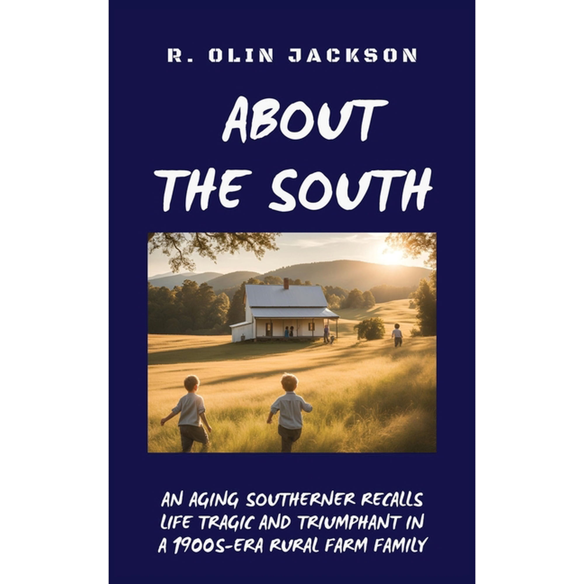 About the South: An Aging Southerner Recalls Life Tragic and Triumphant in a 1900s-era Rural Farm Family (Hardcover)