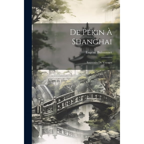 De Pékin À Shanghai : Souvenirs De Voyages (Paperback)