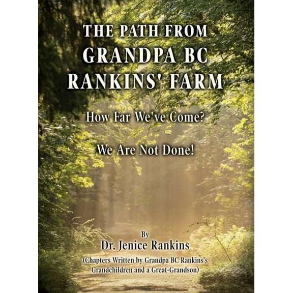 The Path From Grandpa BC Rankins' Farm: How Far We've Come! We Are Not Done!, (Hardcover)