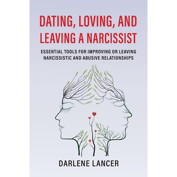 Pre-Owned Dating, Loving, and Leaving a Narcissist: Essential Tools for Improving or Leaving Narcissistic and Abusive Relationships (Paperback) 0578373181 9780578373188