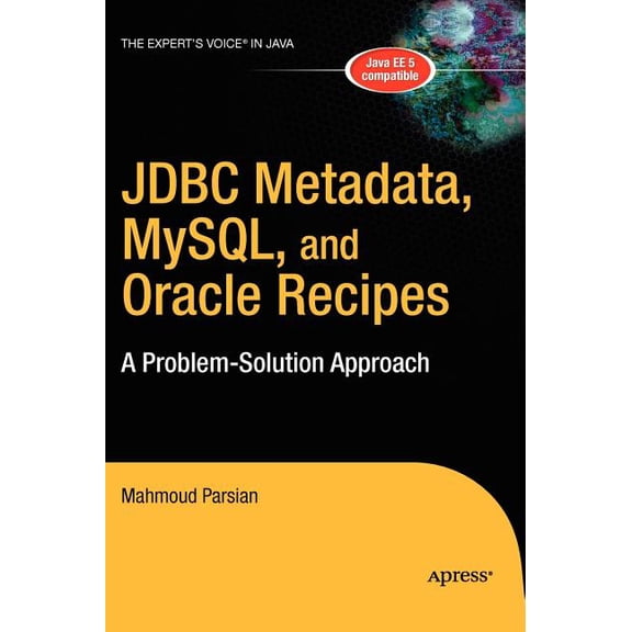 Expert's Voice in Java JDBC Metadata, Mysql, and Oracle Recipes: A Problem-Solution Approach, (Hardcover)