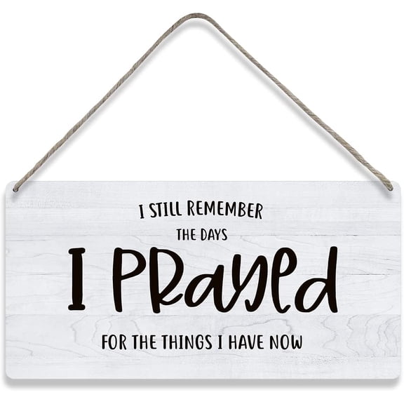 Country Style Wall Decor Inspirational Wooden Signs Rustic I Still Remember the Days I Prayed for the Things I Have Now Hanging Wall Plaque Sign Home Decor Presents 10x5 Inch