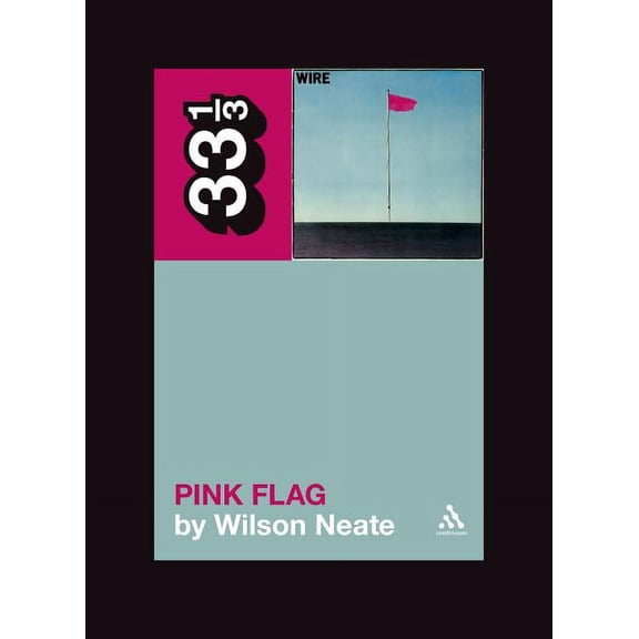 33 1/3 Wire's Pink Flag, Book 62, (Paperback)