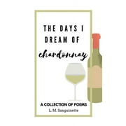 The Days I Dream of Chardonnay (Paperback) by L M Sanguinette