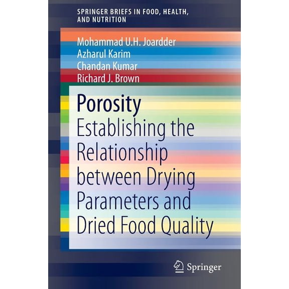 Springerbriefs in Food, Health, and Nutr Porosity: Establishing the Relationship Between Drying Parameters and Dried Food Quality, (Paperback)