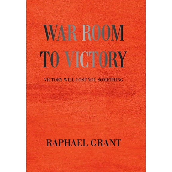 War Room to Victory: Victory Will Cost You Something, (Hardcover)