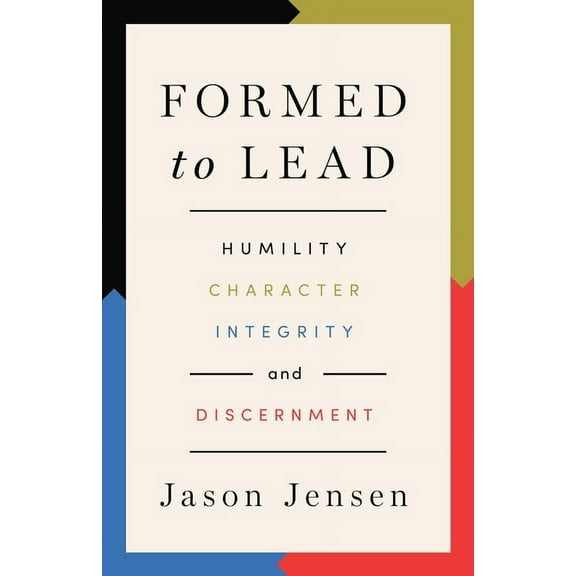 Formed to Lead: Humility, Character, Integrity, and Discernment, (Paperback)