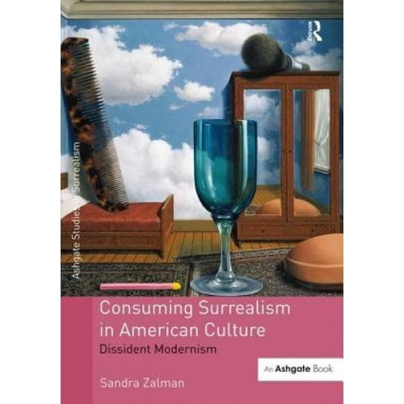 Consuming Surrealism in American Culture: Dissident Modernism (Studies in Surrealism)