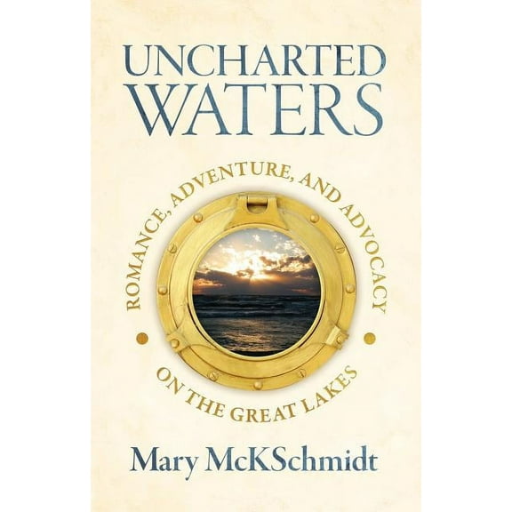 Uncharted Waters : Romance, Adventure, and Advocacy on the Great Lakes