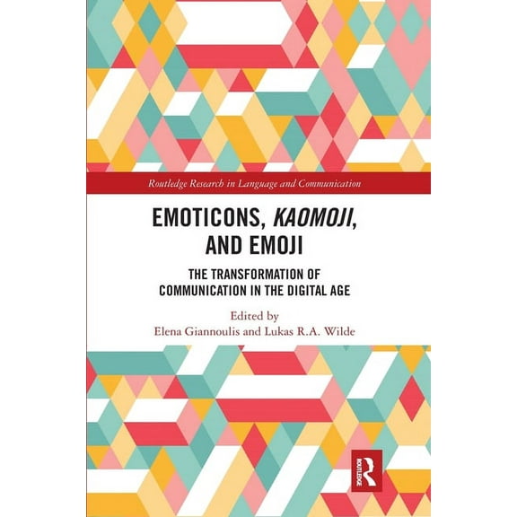 Routledge Research in Language and Commu Emoticons, Kaomoji, and Emoji: The Transformation of Communication in the Digital Age, (Paperback)