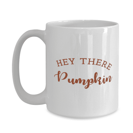 

Fall Mug - Thanksgiving Mug - Hey There Pumpkin - 15oz White