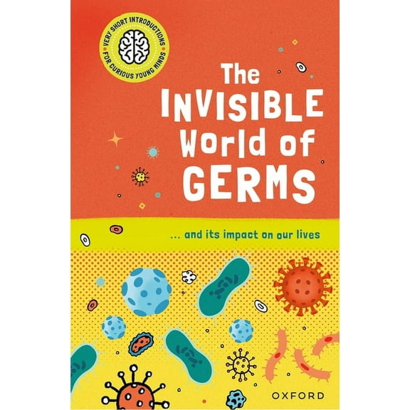 Very Short Introduction for Curious Youn The Invisible World of Germs: ...and Its Impact on Our Lives, (Hardcover)