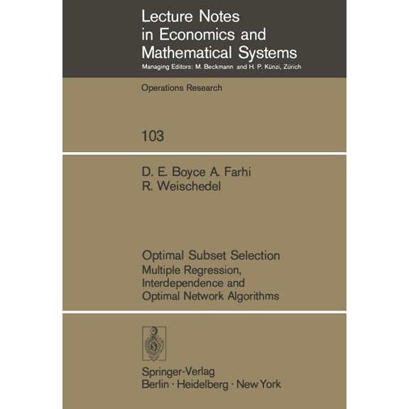 Lecture Notes in Economic and Mathematic Optimal Subset Selection: Multiple Regression, Interdependence and Optimal Network Algorithms, Book 103, (Paperback)