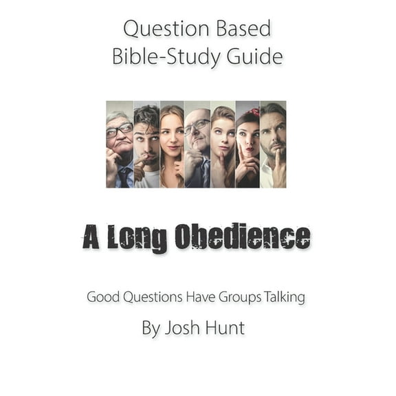 Good Questions Have Groups Have Talking: Question-based Bible Study Guide -- A Long Obedience: Good Questions Have Groups Talking (Paperback)