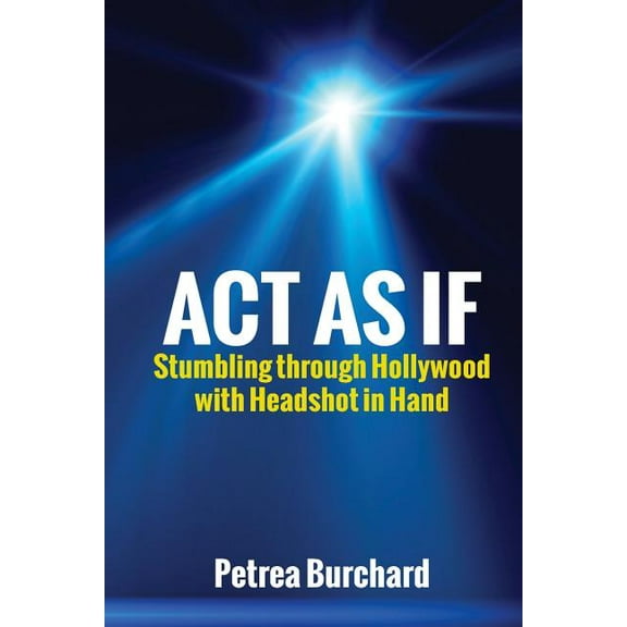 Act As If: Stumbling Through Hollywood With Headshot in Hand, (Paperback)