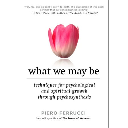 What We May Be : Techniques for Psychological and Spiritual Growth Through