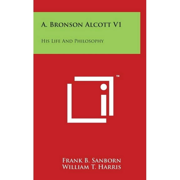 A. Bronson Alcott V1: His Life And Philosophy (Hardcover)