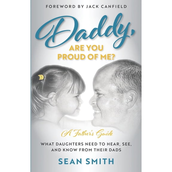 Pre-Owned Daddy, Are You Proud of Me?: What Daughters Need to Hear, See, and Know From Their Dads (Paperback) 1734407603 9781734407600