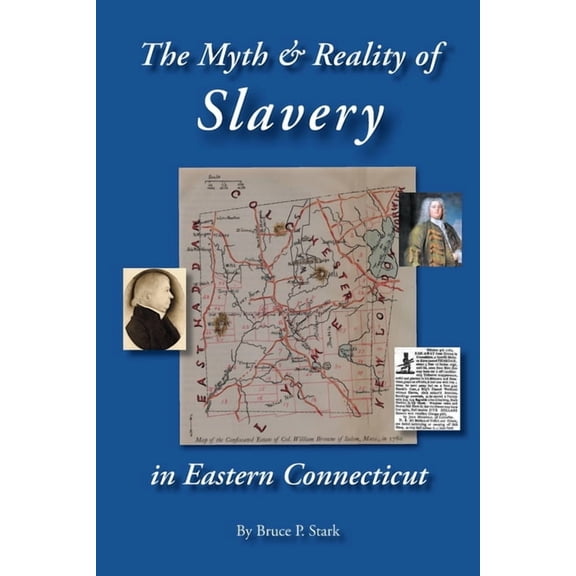 The Myth and Reality of Slavery in Eastern Connecticut: The Brownes of Salem and Absentee Land Ownership, (Paperback)