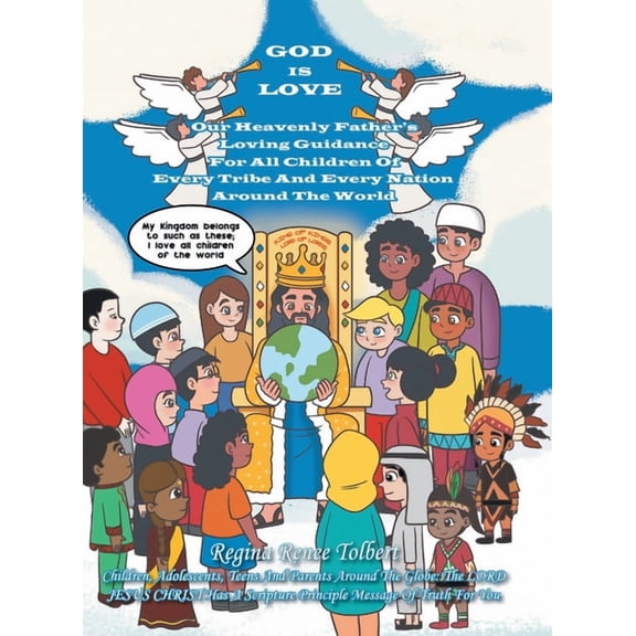 God Is Love: Our Heavenly Father's Loving Guidance For All Children Of Every Tribe And Every Nation Around The World, (Hardcover)