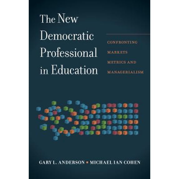 Pre-Owned The New Democratic Professional in Education: Confronting Markets, Metrics, and Managerialism (Paperback) 0807759422 9780807759424