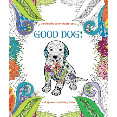 Zendoodle Coloring Presents Good Dog! : A Dog Lover's Coloring