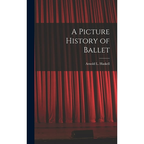 A Picture History of Ballet, (Hardcover)