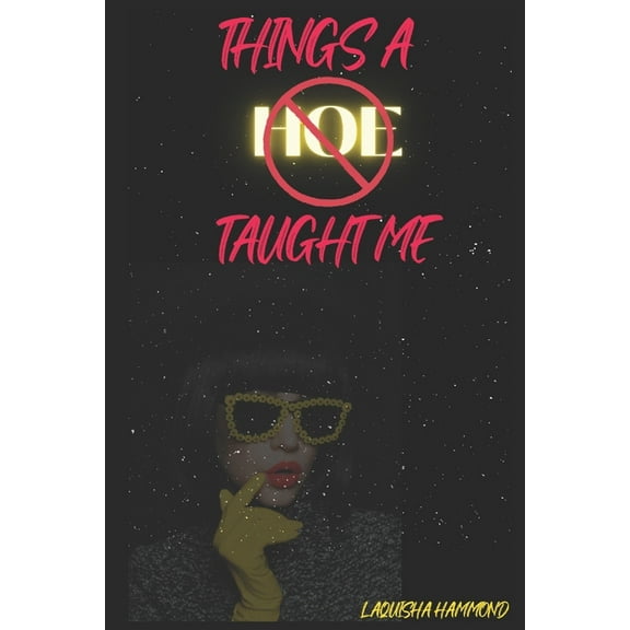 Things A Hoe Taught Me (Paperback) by Laquisha Hammond
