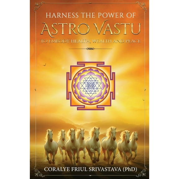 Harness the Power of Astro Vastu - To Embody Health, Wealth and Peace, (Paperback)