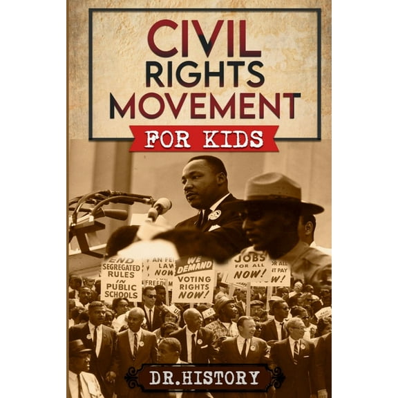 United States History for Kids Civil Rights Movement: The Inspiring History of the Civil Rights Movement for Kids, (Paperback)