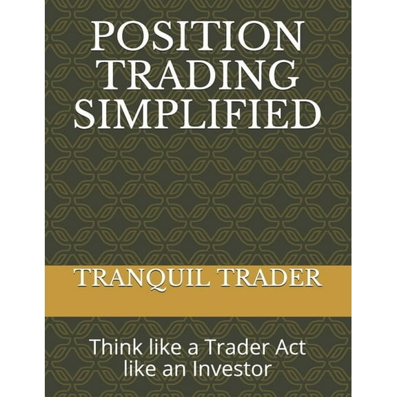 Position Trading Simplified: Think like a Trader Act like an Investor, (Paperback)