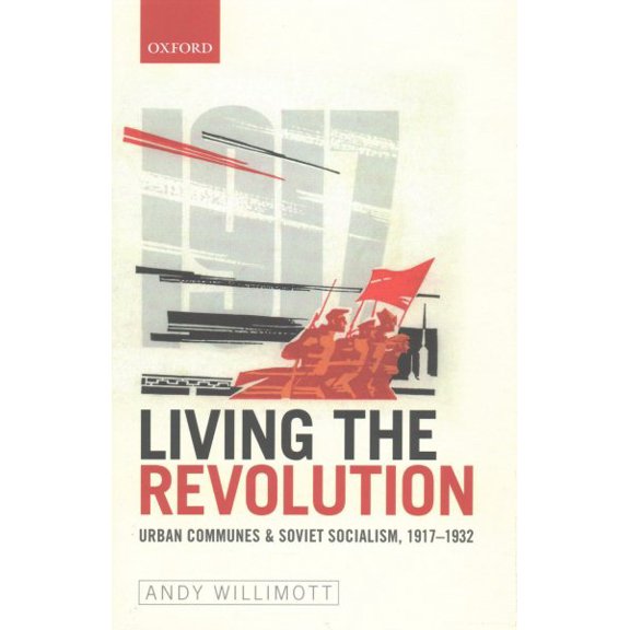 Pre-Owned Living the Revolution : Urban Communes & Soviet Socialism, 1917-1932