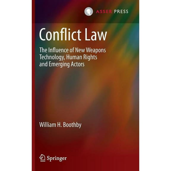 Conflict Law: The Influence of New Weapons Technology, Human Rights and Emerging Actors, (Hardcover)
