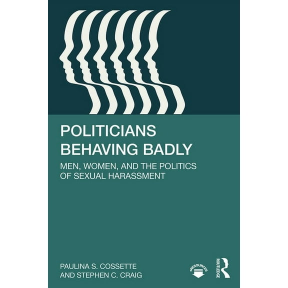 Politicians Behaving Badly: Men, Women, and the Politics of Sexual Harassment, (Hardcover)