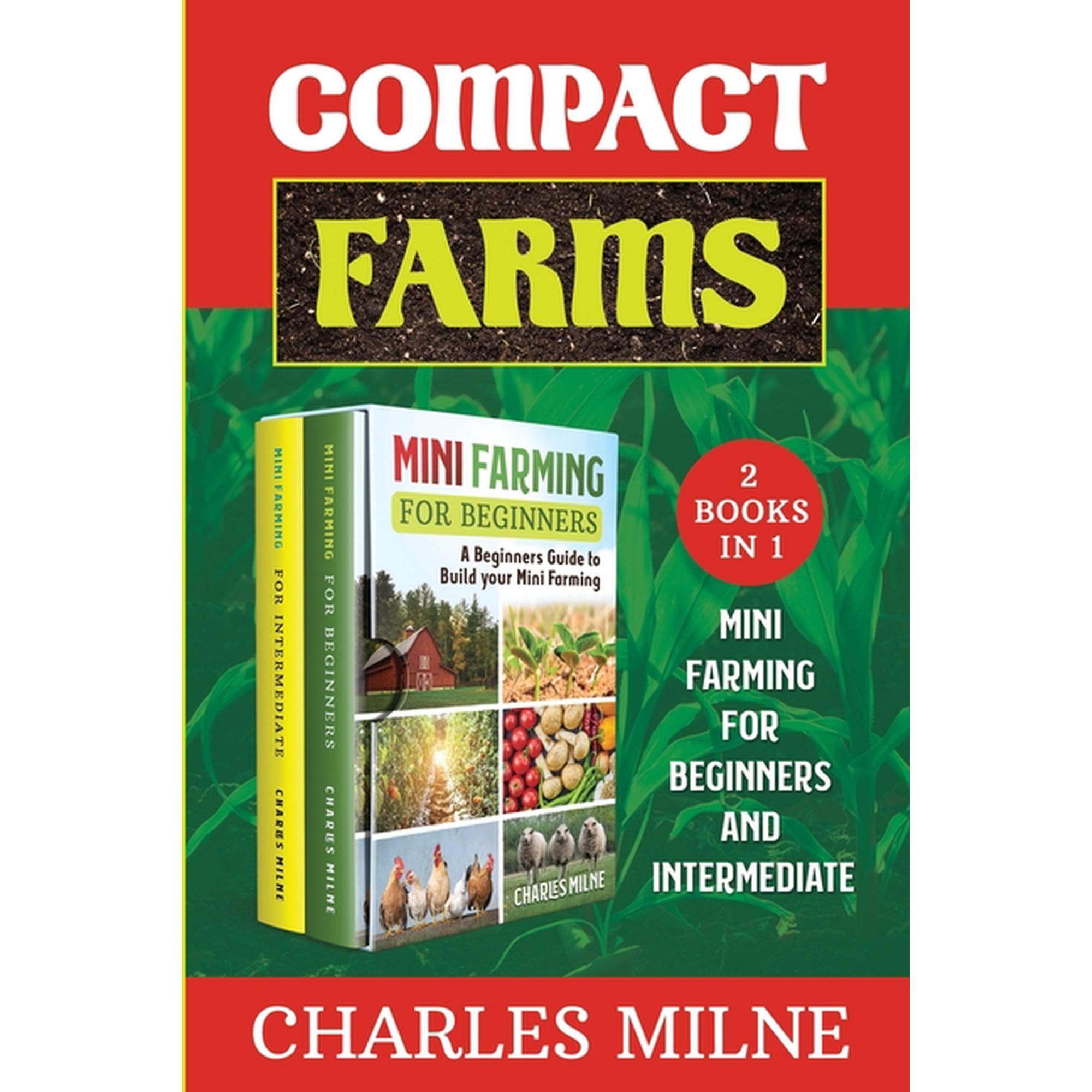 Compact Farms (2 Books in 1): Mini Farming for Beginners and Intermediate