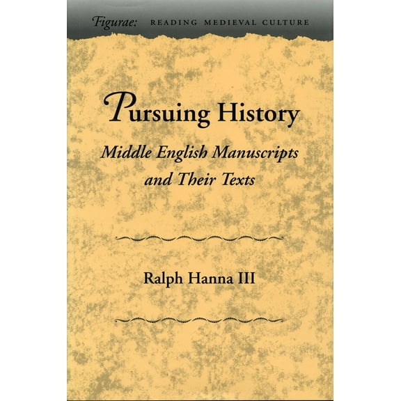 Figurae: Reading Medieval Culture Pursuing History: Middle English Manuscripts and Their Texts, (Hardcover)