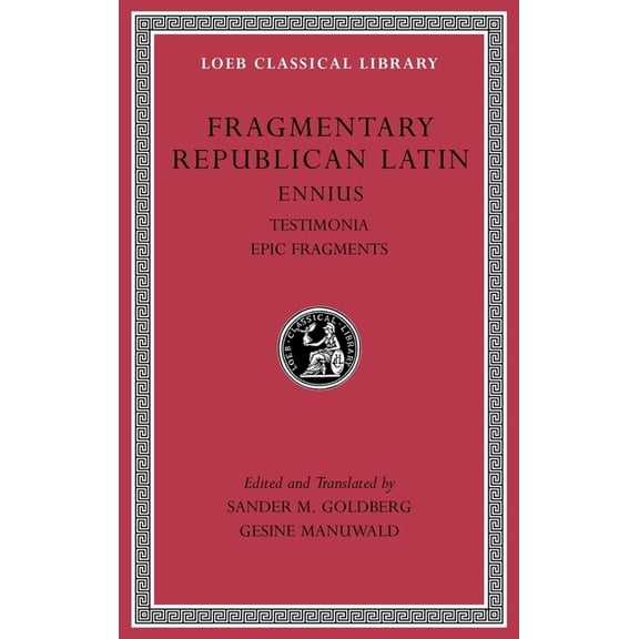 Loeb Classical Library: Fragmentary Republican Latin, Volume I: Ennius: Testimonia. Epic Fragments (Hardcover)