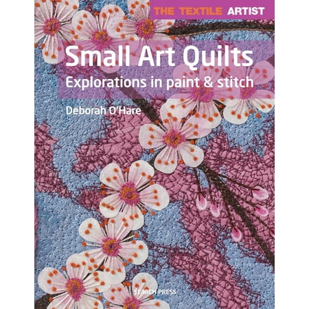 Quilting Arts Stitch Magazine - The Textile Artist: Small Art Quilts : Explorations in Paint & Stitch