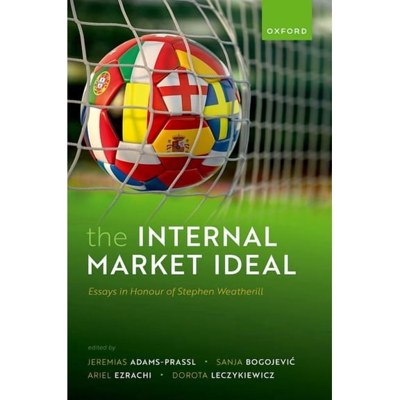 The Internal Market Ideal: Essays in Honour of Stephen Weatherill, (Hardcover)