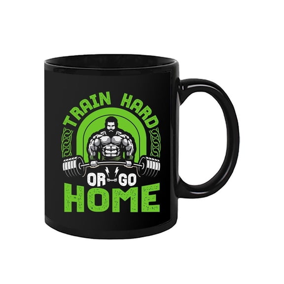 Train Hard Or Go Home ! Mug Unisex's -Image by Shutterstock