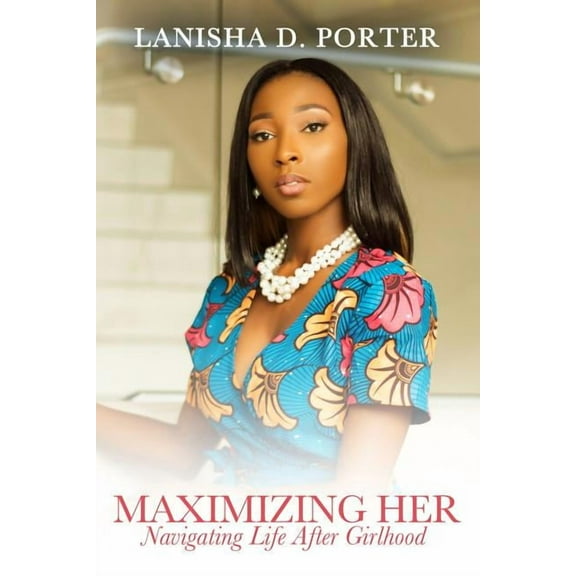 Maximizing Her : Navigating Life After Girlhood (Paperback)