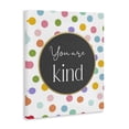 thumbnail image 2 of Stupell Industries Contemporary You Are Kind Polka Dots Canvas Art, 30 x 40, by Christine Simpson Art, 2 of 8