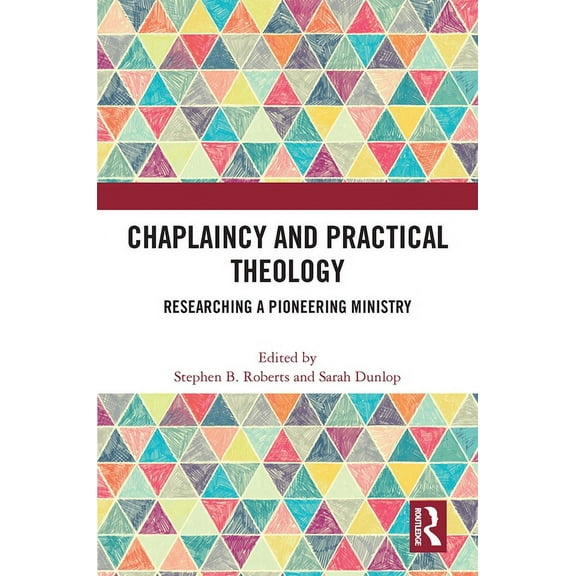 Chaplaincy and Practical Theology: Researching a Pioneering Ministry, (Paperback)