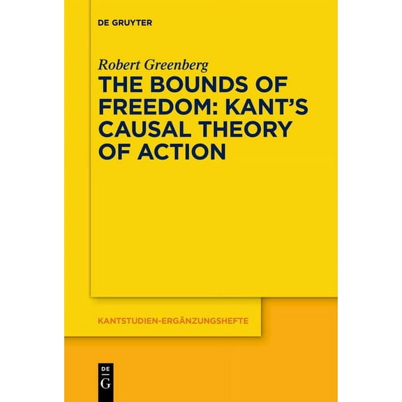 Kantstudien-Ergänzungshefte The Bounds of Freedom: Kant's Causal Theory of Action, Book 191, (Paperback)