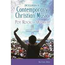 Encyclopedia of Contemporary Christian Music: Pop, Rock, and Worship, (Hardcover)