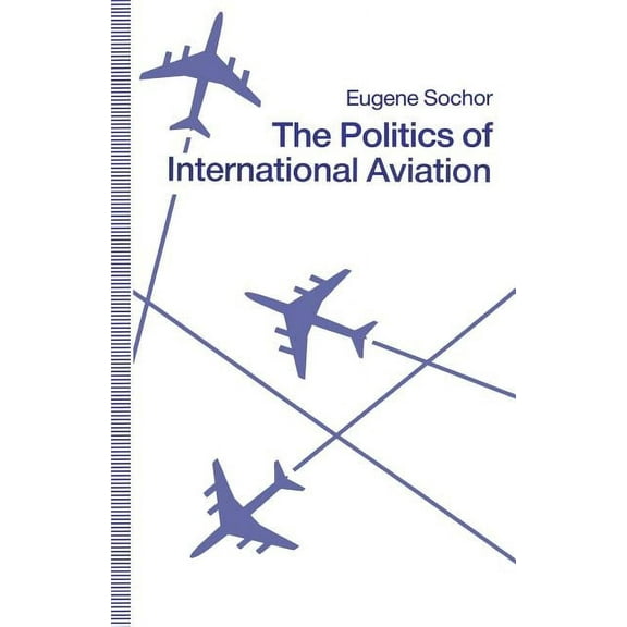 The Politics of International Aviation, (Paperback)