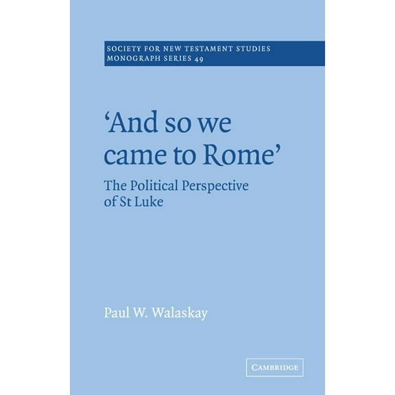 Society for New Testament Studies Monogr 'And So We Came to Rome ': The Political Perspective of St Luke, Book 49, (Paperback)
